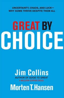 Great by Choice "Uncertainty, Chaos and Luck - Why Some Thrive Despite Them All"