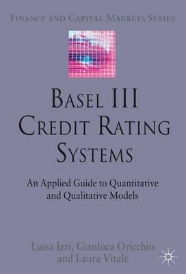 Basel III Credit Rating Systems "An Applied Guide to Quantitative and Qualitative Models"