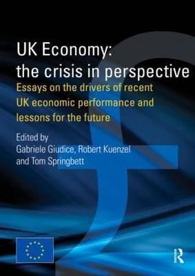 UK Economy: The Crisis in Perspective "Essays on the Drivers of Recent UK Economic Performance and Less"