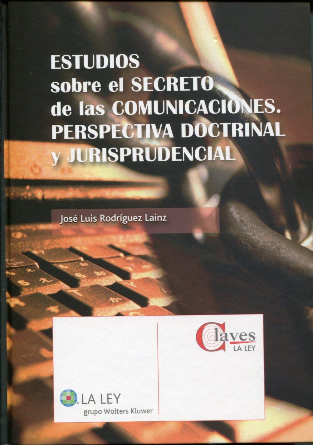 Estudios sobre el secreto de las comunicaciones "Perspectiva doctrinal y jurisprudencial"