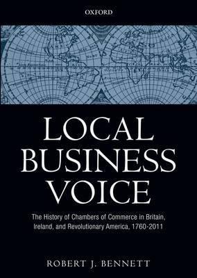 Local Business Voice "The History of Chambers of Commerce in Britain, Ireland, and Rev"