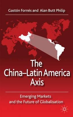 The China-Latin America Axis "Emerging Markets and the Future of Globalisation"