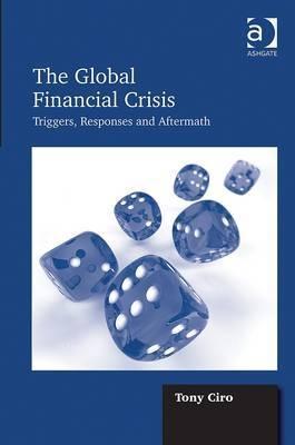 The Global Financial Crisis "Triggers, Responses and Aftermath"