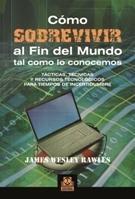 Cómo sobrevivir al fin del mundo tal y como lo conocemos "Tácticas, técnicas y recursos"
