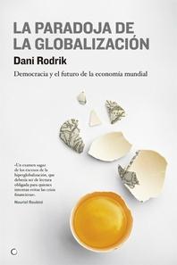 La paradoja de la globalización "Democracia y el futuro de la economía mundial"