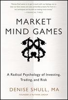 Market Mind Games "Profiting from the New Psychology of Risk, Uncertainty, and the"