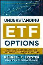 Understanding ETF Options "Profitable Strategies for Diversified, Low-Risk Investing"