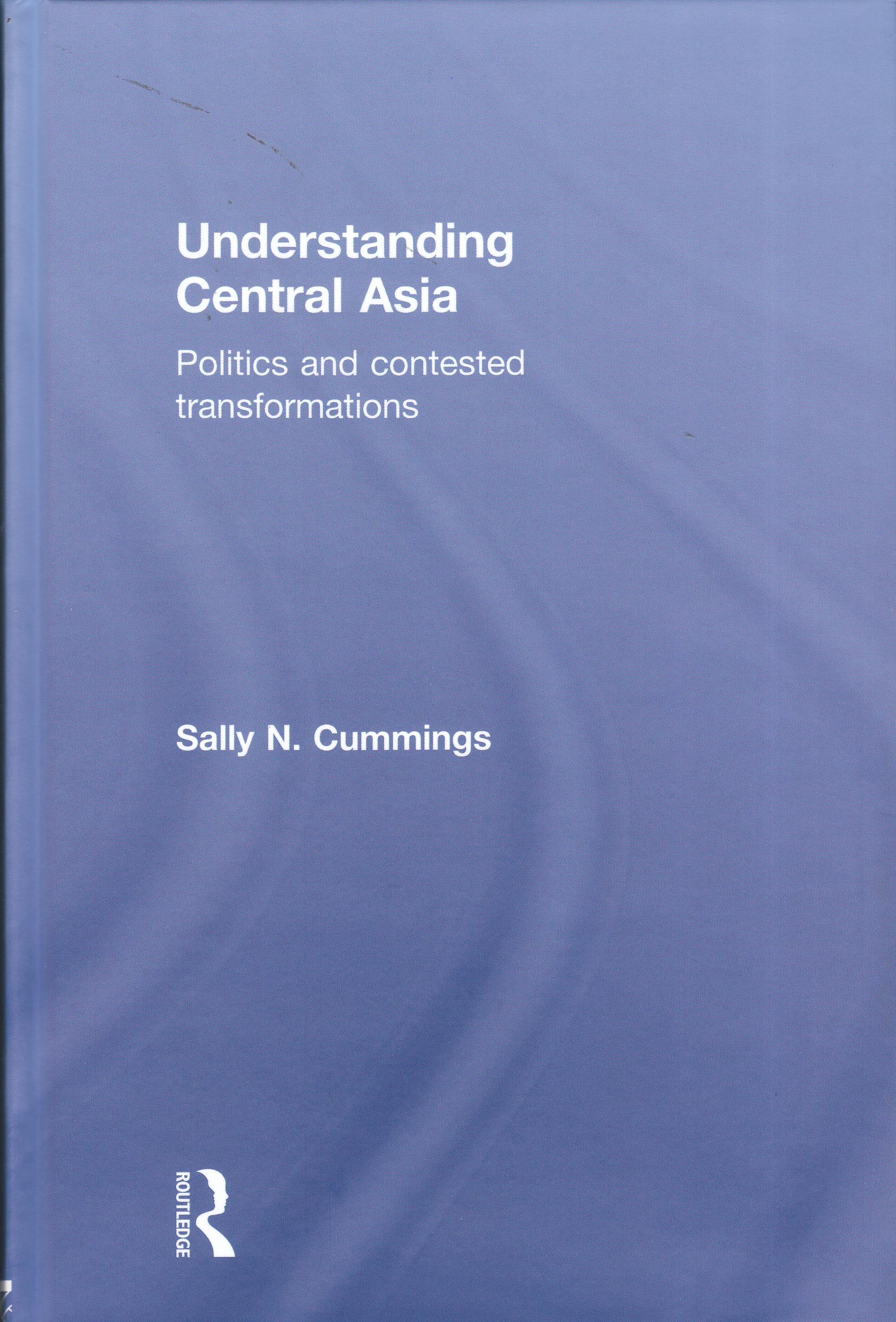 Understanding Central Asia "Politics and Contested Transformations"