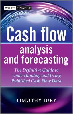 Cash Flow Analysis and Forecasting "The Definitive Guide to Understanding and Using Published Cash F"