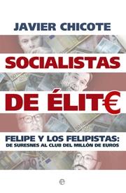 Socialistas de élite "Felipe y los felipistas: de Suresnes al club del millón de euros"