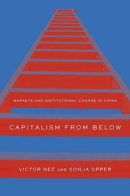 Capitalism from Below "Markets and Institutional Change in China"
