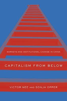 Capitalism from Below "Markets and Institutional Change in China"