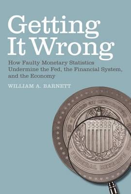 Getting It Wrong "How Faulty Monetary Statistics Undermine the Fed, the Financial"