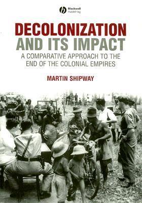 Decolonization and Its Impact "A Comparative Approach to the End of the Colonial Empires"