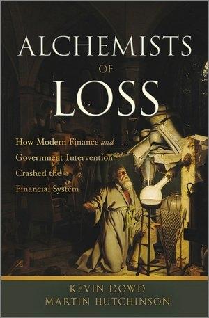 The Alchemists of Loss "How Modern Finance and Government Intervention Crashed the Finan"