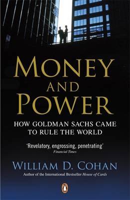 Money and Power "How Goldman Sachs Came to Rule the World"