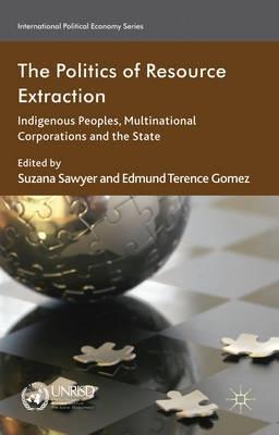 The Politics of Resource Extraction "Indigenous Peoples, Multinational Corporations and the State"