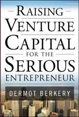 Raising Venture Capital form the Serious Entrepreneur