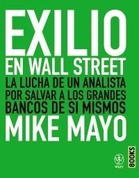Exilio en Wall Street "La lucha de un analista por salvar los grandes bancos de sí mismos"
