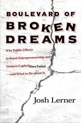 Boulevard of Broken Dreams "Why Public Efforts to Boost Entrepreneurship and Venture"
