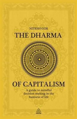 The Dharma of Capitalism "A Guide to Mindful Decision Making in the Business of Life"