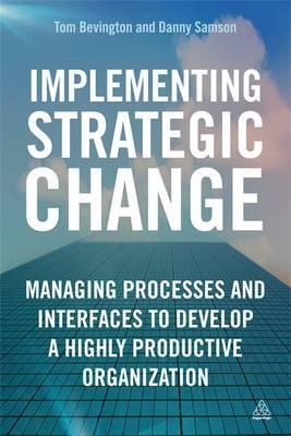 Implementing Strategic Change "Managing Processes and Interfaces to Develop a Highly Productive"