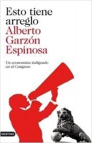 Esto tiene arreglo "Un economista indignado en el Congreso"
