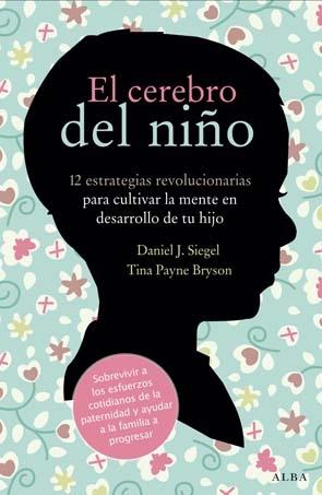 El cerebro del niño "12 estrategias revolucionarias para cultivar la mente en desarro"