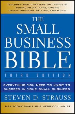 The Small Business Bible "Everything You Need to Know to Succeed in Your Small Business"