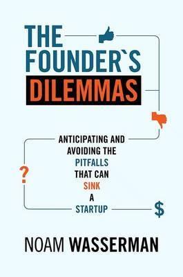 The Founder's Dilemmas "Anticipating and Avoiding the Pitfalls That Can Sink a Startup"