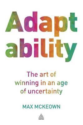 Adaptability "The Art of Winning In An Age of Uncertainty"