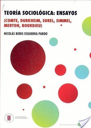 Teoría sociológica: Ensayos "(Comte, Durkheim, Sorel, Simmel, Merton, Bourdieu)"