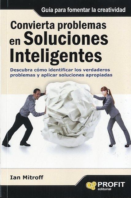 Convierta problemas en soluciones inteligentes "Descubra como identificar los verdaderos problemas y aplicar sol"