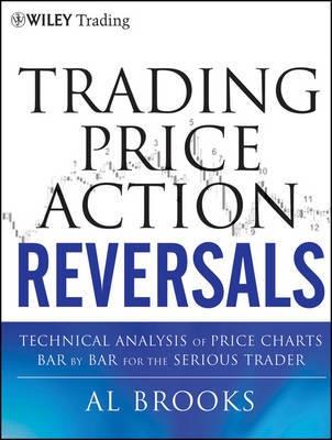 Trading Price Action Reversals "Technical Analysis of Price Charts Bar by Bar for the Serious Tr"