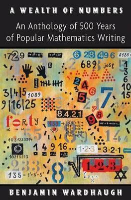 A Wealth of Numbers "An Anthology of 500 Years of Popular Mathematics Writing"