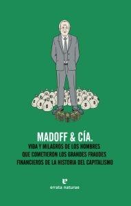 Madoff & Cía. "Vida y milagros de los hombres que cometieron los grandes fraude"