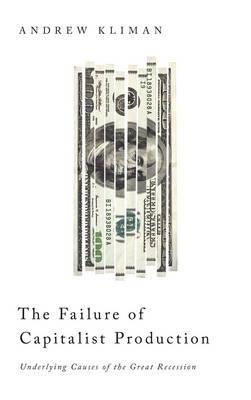 The Failure of Capitalist Production "Underlying Causes of the Great Recession"