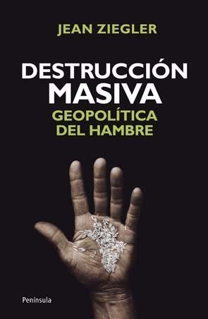 Destrucción masiva "Geopolítica del hambre"