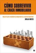 Cómo sobrevivir al crack inmobiliario "Guía útil para vendedores/compradores y caseros/inquilinos"