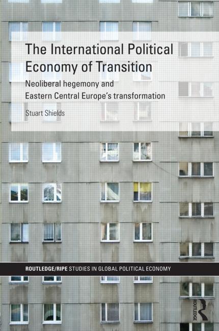 The International Political Economy of Transition. "Neoliberal Hegemony and Eastern Central Europe's Transformation"