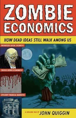 Zombie Economics "How Dead Ideas Still Walk Among Us"