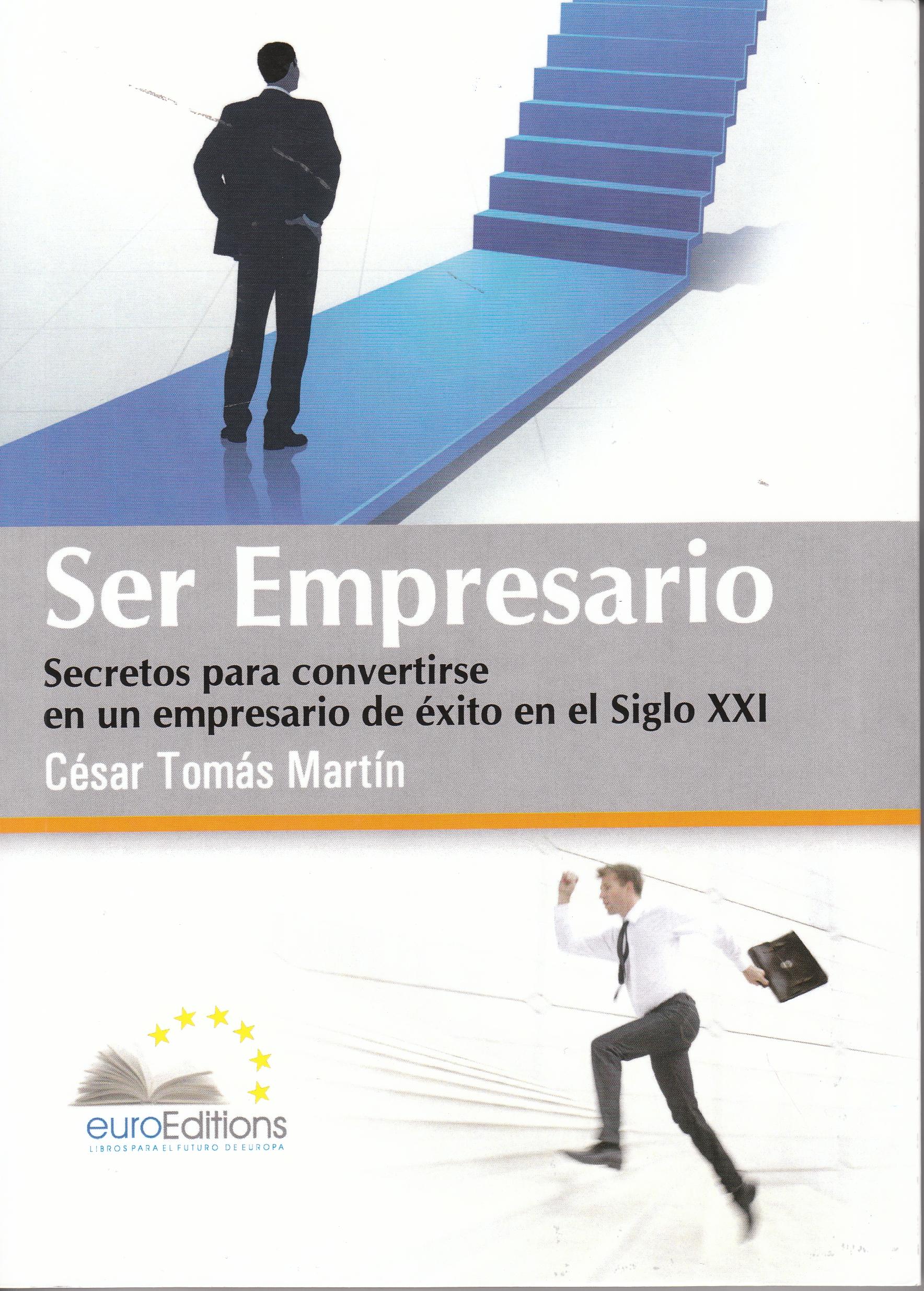 Ser empresario "Secretos para convertirse en un empresario de éxito en el Siglo"
