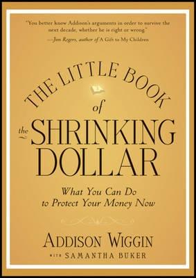 The Little Book of the Shrinking Dollar. "What you can do to protect your money now."