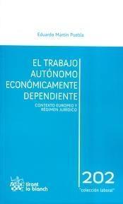 El trabajo autónomo económicamente dependiente "Contexto europeo y régimen jurídico"