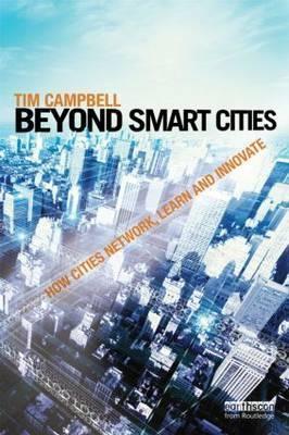 Beyond Smart Cities "How Cities Network, Learn and Innovate"