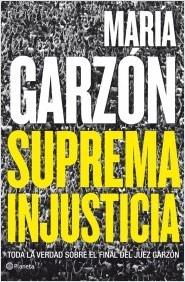 Suprema injustica "Toda la verdad sobre el final del juez Garzón"