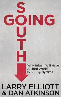Going South "Why Britain Will Have a Third World Economy by 2014"