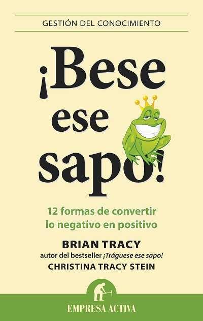 ¡Bese ese sapo! "12 formas de convertir lo negativo en positivo"