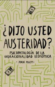 ¿Dijo usted austeridad? "Psicopatología de la (Ir) Racionalidad económica"