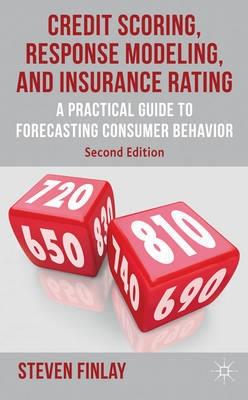 Credit Scoring, Response Modeling and Insurance Rating "A Practical Guide to Forecasting Consumer Behavior"